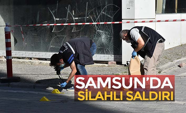 SAMSUN’DA SİLAHLI SALDIRI