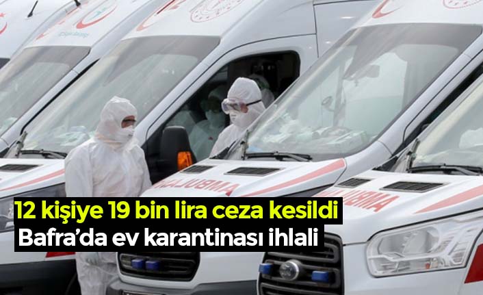 Bafra’da ev karantinası ihlali