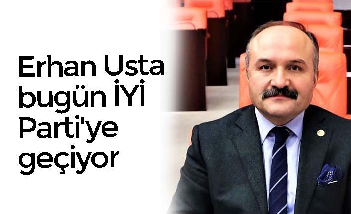 Erhan Usta bugün İYİ Parti'ye geçiyor