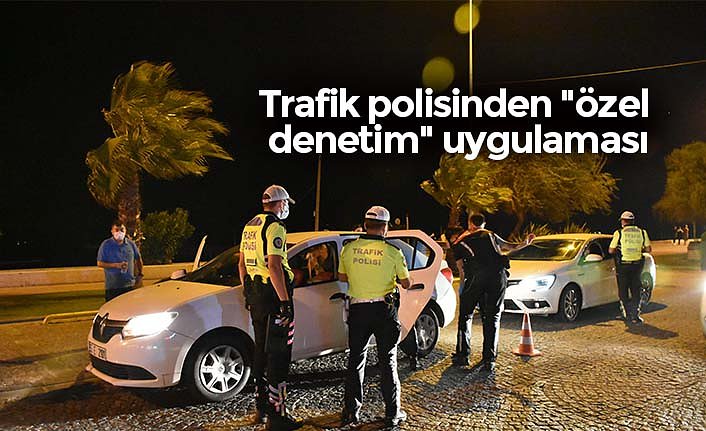 Trafik polisinden "özel denetim" uygulaması