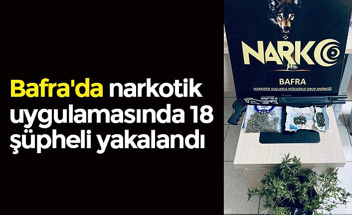 Bafra'da narkotik uygulamasında 18 şüpheli yakalandı