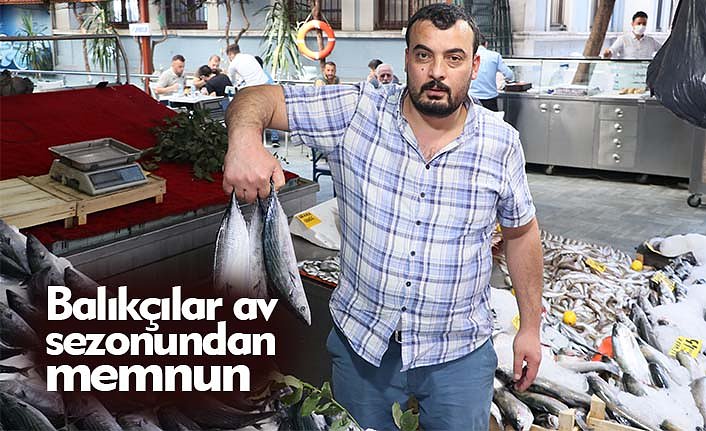 Balıkçılar av sezonundan memnun