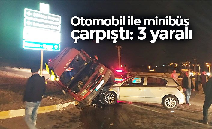 Otomobil ile minibüs çarpıştı: 3 yaralı