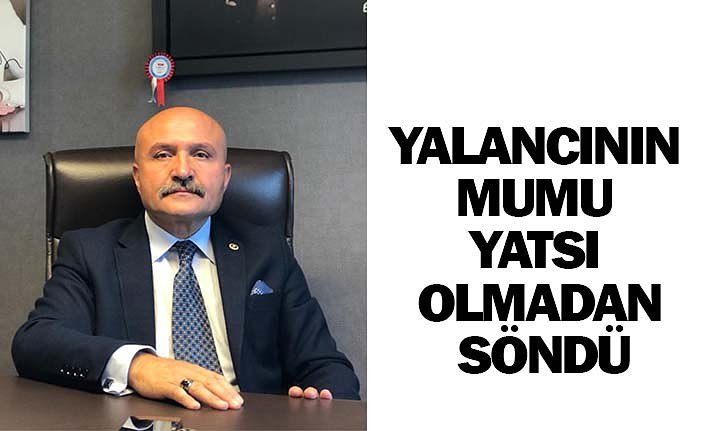 YALANCININ MUMU YATSI OLMADAN SÖNDÜ