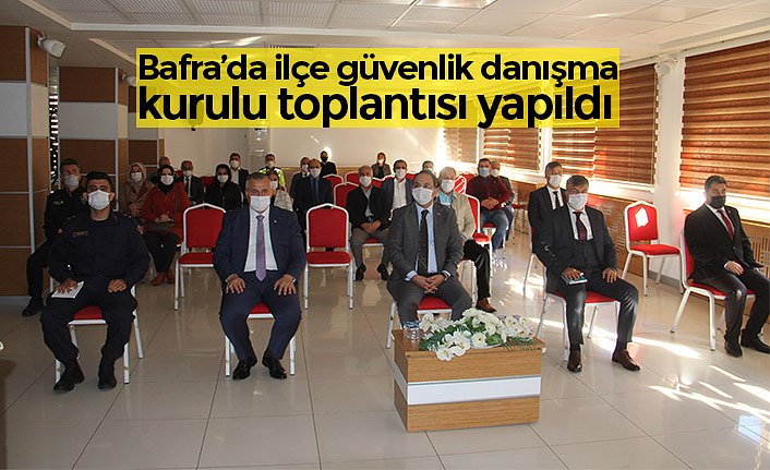 Bafra’da ilçe güvenlik danışma kurulu toplantısı yapıldı