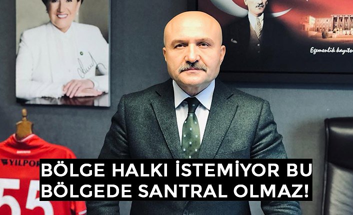 BÖLGE HALKI İSTEMİYOR BU BÖLGEDE SANTRAL OLMAZ!