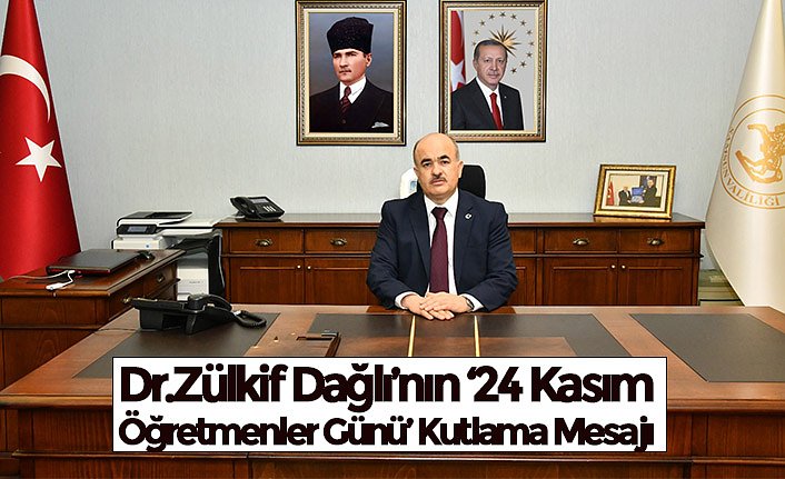 Dr.Zülkif Dağlı’nın ‘24 Kasım Öğretmenler Günü’ Kutlama Mesajı