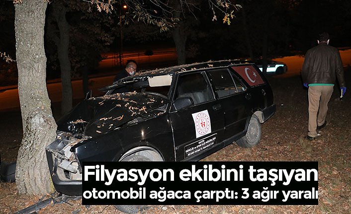 Filyasyon ekibini taşıyan otomobil ağaca çarptı: 3 ağır yaralı