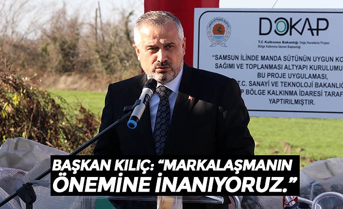 BAŞKAN KILIÇ: “MARKALAŞMANIN ÖNEMİNE İNANIYORUZ.”