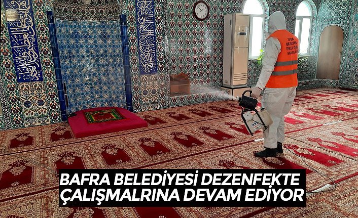 BAFRA BELEDİYESİ DEZENFEKTE ÇALIŞMALARINA DEVAM EDİYOR