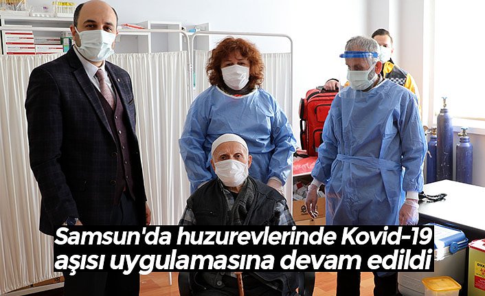 Samsun'da huzurevlerinde Kovid-19 aşısı uygulamasına devam edildi