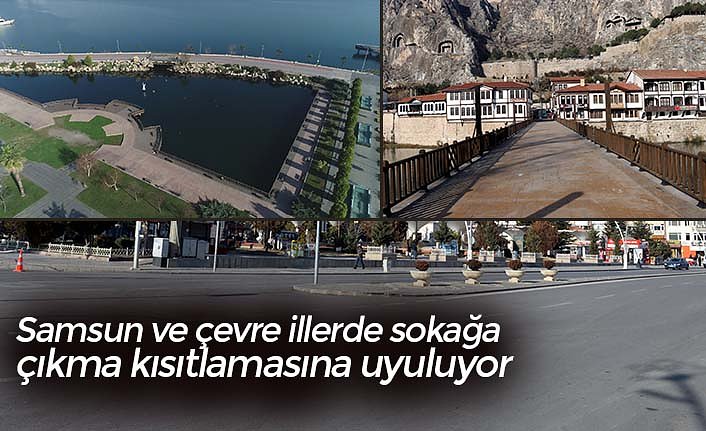 Samsun ve çevre illerde sokağa çıkma kısıtlamasına uyuluyor