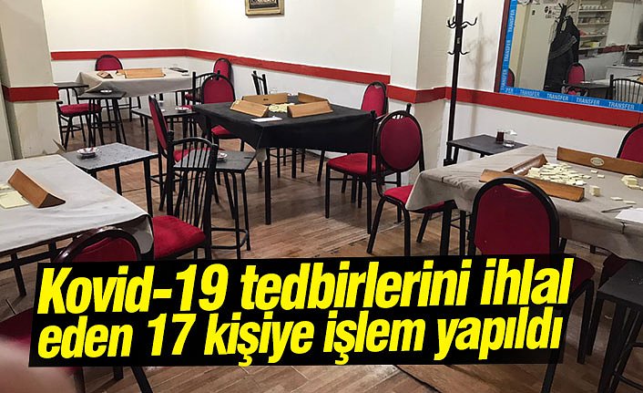 Kovid-19 tedbirlerini ihlal eden 17 kişiye işlem yapıldı