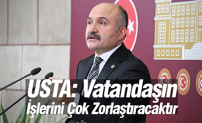 USTA: Vatandaşın İşlerini Çok Zorlaştıracaktır