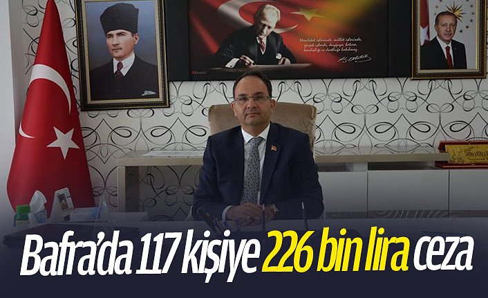 Bafra’da 117 kişiye 226 bin lira ceza