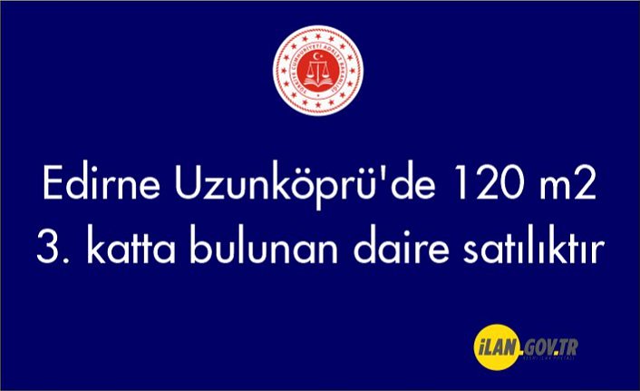 Edirne Uzunköprü'de 120 m² 3. katta bulunan daire icradan satılıktır