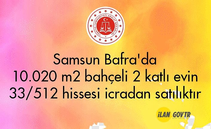 Samsun Bafra'da 10.020 m² bahçeli 2 katlı evin 33/512 hissesi icradan satılıktır