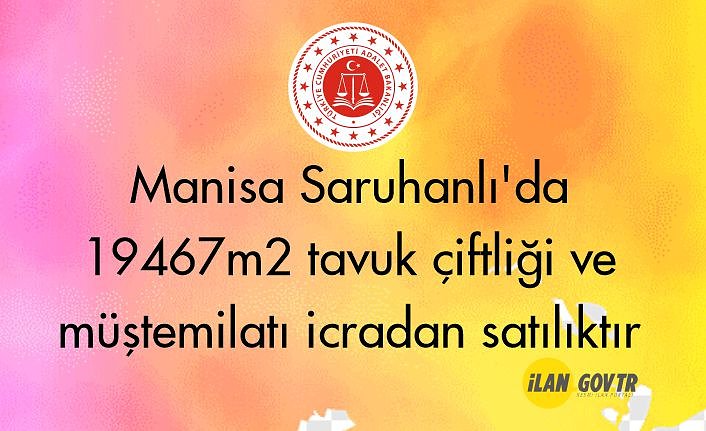 Manisa Saruhanlı'da 19467m2 tavuk çiftliği ve müştemilatı icradan satılıktır