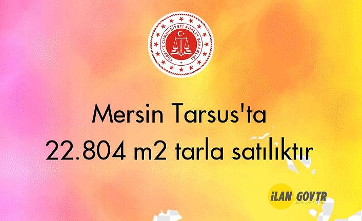 Mersin Tarsus'ta 22.804 m² tarla icradan satılıktır