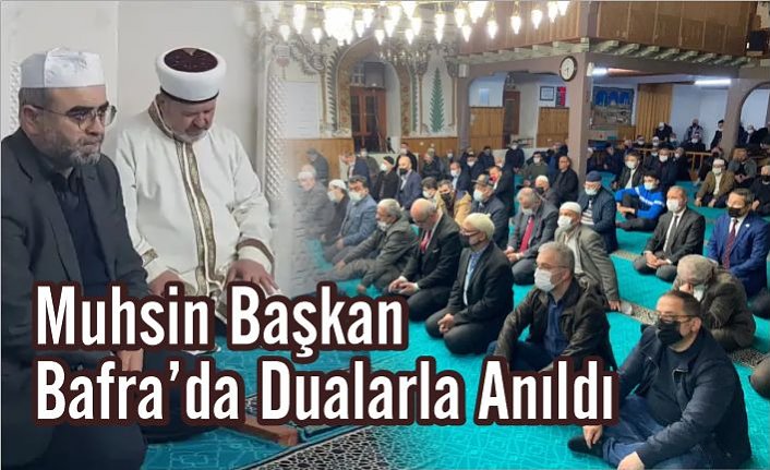 Muhsin Başkan Bafra Da Dualarla Anıldı