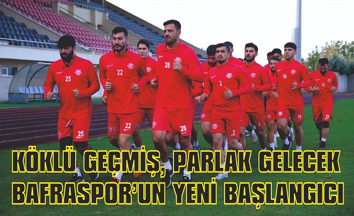 KÖKLÜ GEÇMİŞ, PARLAK GELECEK BAFRASPOR’UN YENİ BAŞLANGICI