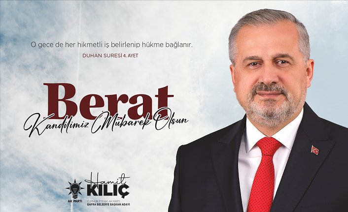 CUMHUR İTTİFAKI BAFRA BELEDEDİYE BAŞKAN ADAYI HAMİT KILIÇ’IN BERAT KANDİLİ MESAJI