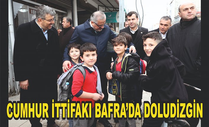 CUMHUR İTTİFAKI BAFRA’DA DOLUDİZGİN