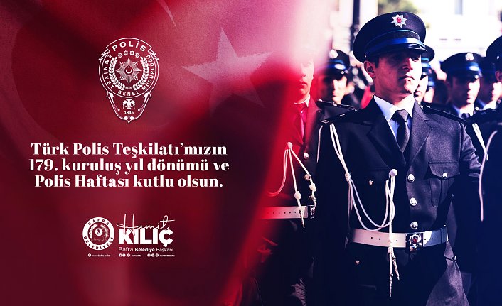 BAŞKAN KILIÇ’IN POLİS TEŞKİLATININ KURULUŞUNUN 179. YIL DÖNÜMÜ MESAJI