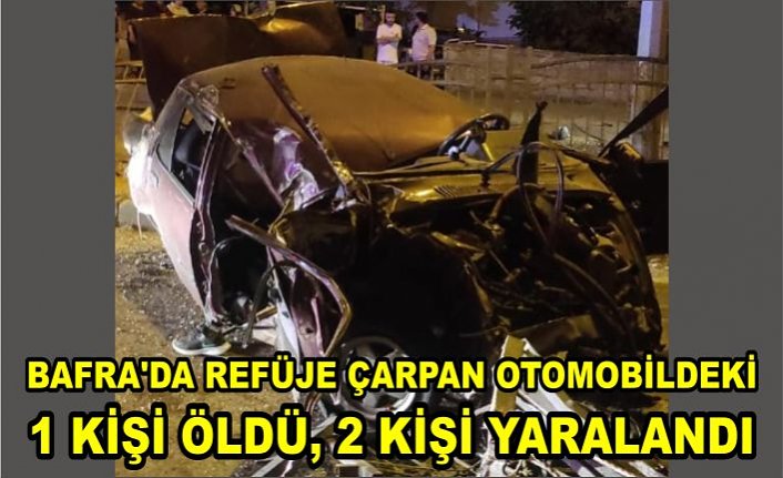 Bafra'da refüje çarpan otomobildeki 1 kişi öldü, 2 kişi yaralandı