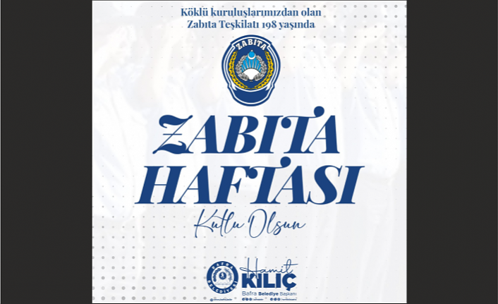 BAŞKAN KILIÇ'IN ZABITA HAFTASI MESAJI