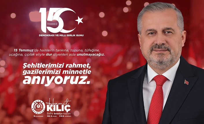 BAŞKAN KILIÇ’IN 15 TEMMUZ DEMOKRASİ VE MİLLİ BİRLİK GÜNÜ MESAJI