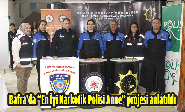 Bafra'da “En İyi Narkotik Polisi Anne“ projesi anlatıldı