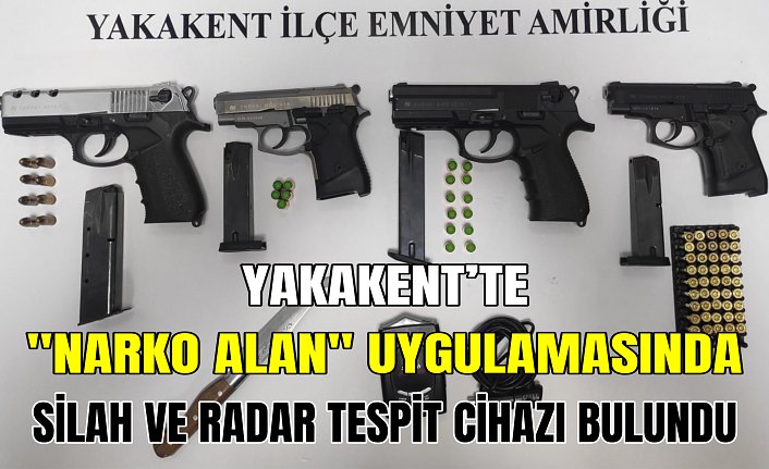 Yakakent’te "Narko Alan" uygulamasında silah ve radar tespit cihazı bulundu