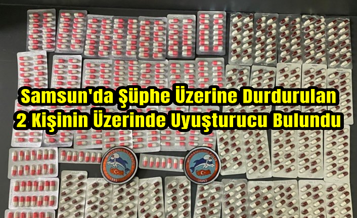 Samsun'da şüphe üzerine durdurulan 2 kişinin üzerinde uyuşturucu bulundu