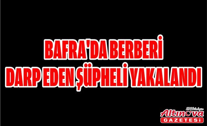 Bafra'da berberi darp eden şüpheli yakalandı