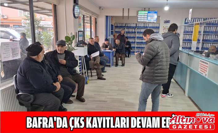 Bafra'da ÇKS kayıtları devam ediyor