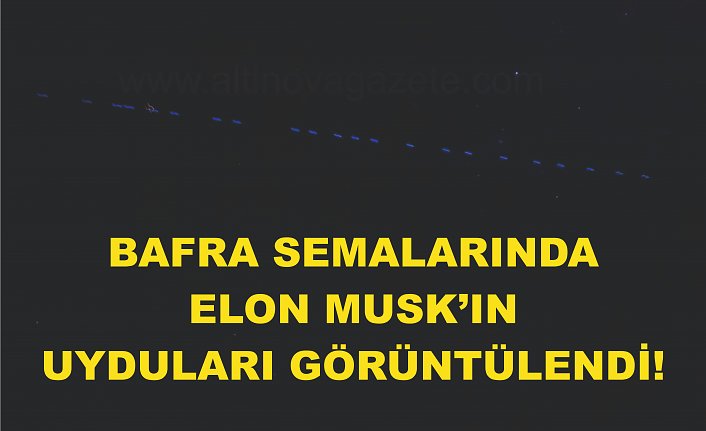 Bafra Semalarında Elon Musk’ın Uyduları Görüntülendi!