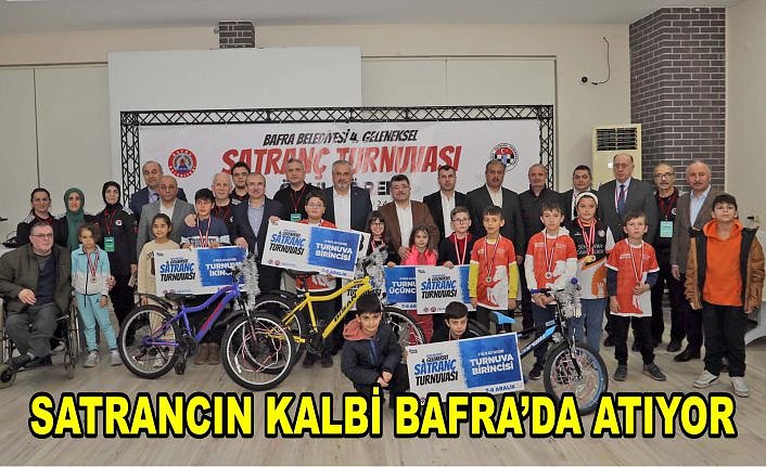 SATRANCIN KALBİ BAFRA’DA ATIYOR