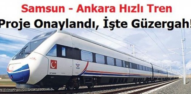 SAMSUN ANKARA ARASI HIZLI TREN YAPILACAK! GÜZERGÂH BELİRLENDİ