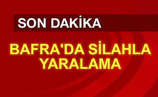 Bafra'da silahla Yaralama