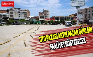   OTO PAZARI ARTIK PAZAR GÜNLERİ FAALİYET GÖSTERECEK