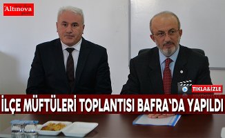 İlçe Müftüleri toplantısı Bafra`da yapıldı