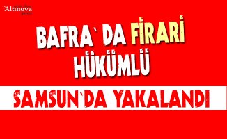 Samsun'da firari hükümlü yakalandı