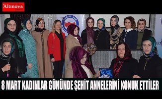 8 MART KADINLAR GÜNÜNDE ŞEHİT ANNELERİNİ KONUK ETTİLER