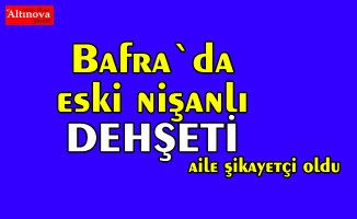 Bafra`da eski nişanlı dehşeti