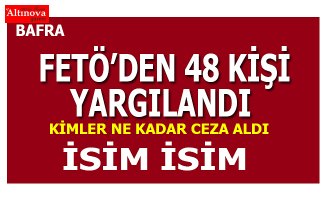 Bafra’da FETÖ'den yargılanan 48 kişinin cezası belli oldu  İŞTE İSİMLERİ