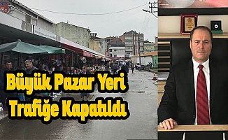 Büyük Pazar Yeri Trafiğe Kapatıldı