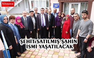 ŞEHİT SATILMIŞ ŞAHİN İSMİ YAŞATILACAK