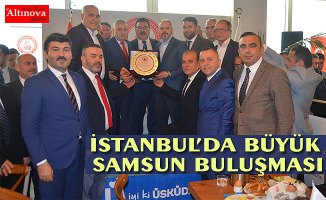 İSTANBUL’DA BÜYÜK SAMSUN BULUŞMASI