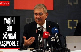 Tarihi bir dönemi yaşıyoruz